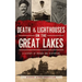 Death & Lighthouses on the Great Lakes: A History of Murder and Misfortune