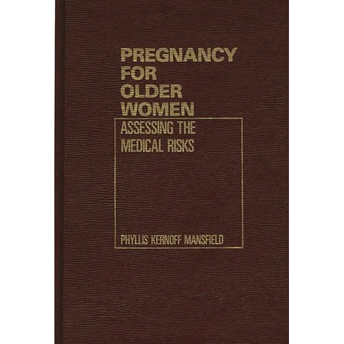 Pregnancy for Older Women: Assessing the Medical Risks