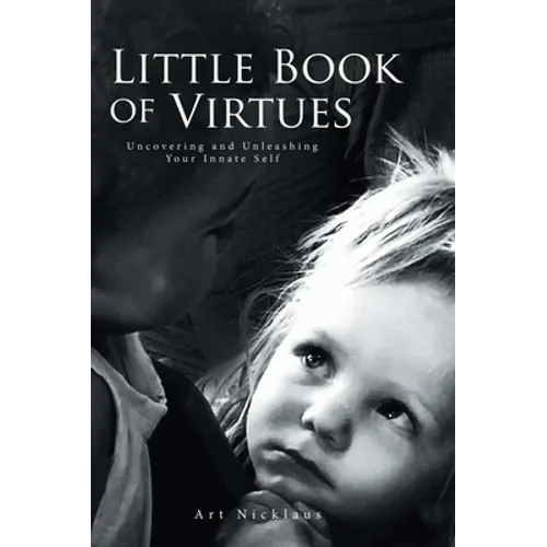 Little Book of Virtues: Uncovering and Unleashing Your Innate Self