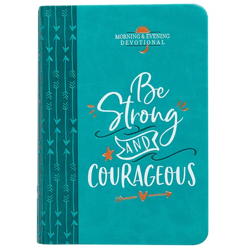 Be Strong and Courageous: Morning & Evening Devotional