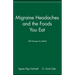 Migraine Headaches and the Foods You Eat: 200 Recipes for Relief