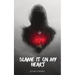 Blame It on My Heart: A Book of Poetry