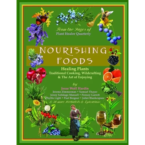 Nourishing Foods: Healing Plants, Traditional Cooking, Wildcrafting, & The Art of Enjoying