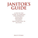 Janitor's Guide: A Step by Step Guide to Starting and Operating Your Own Janitorial Business, Quick and Easy, in Six Steps.