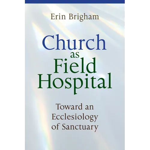 Church as Field Hospital: Toward an Ecclesiology of Sanctuary