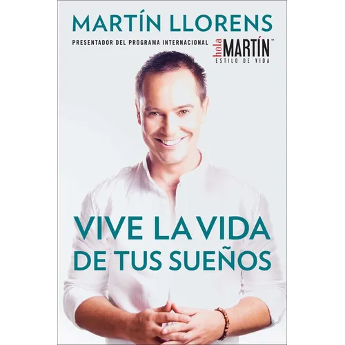 Vive la vida de tus sueños (Live the life of Your Dreams): Tu guía al éxito y la felicidad = Live the Life of Your Dreams