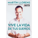 Vive la vida de tus sueños (Live the life of Your Dreams): Tu guía al éxito y la felicidad = Live the Life of Your Dreams