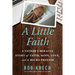 A Little Faith: A Father's Miracle Story of Faith, Hope, Love, and a Micro Preemie