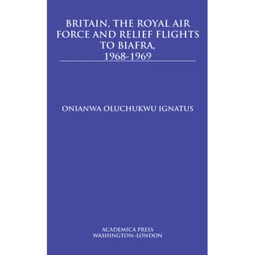 Britain, the Royal Air Force and Relief Flights to Biafra, 1968-1969