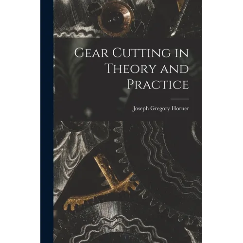Gear Cutting in Theory and Practice