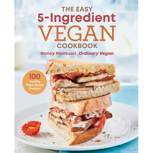 The Easy 5-Ingredient Vegan Cookbook: 100 Healthy Plant-Based Recipes