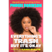 Everything's Trash, But It's Okay