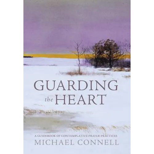 Guarding the Heart: A Guidebook of Contemplative Prayer Practices