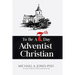To Be A 7th Day Adventist Christian