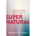 Supernatural: What the Bible Teaches about the Unseen World - And Why It Matters