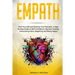 Empath: Find Your Gift and Develop Your Potential. A Step by Step Guide to Self-Confidence, Spiritual Healing, Overcoming Fear