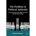 The Problem of Political Authority: An Examination of the Right to Coerce and the Duty to Obey