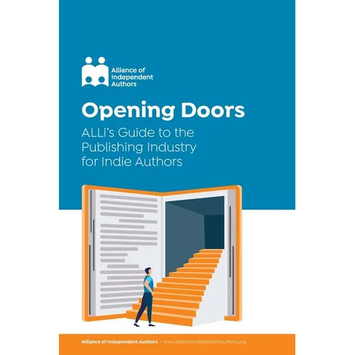 Opening Doors: ALLi's Guide to the Publishing Industry for Indie Authors
