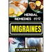 Herbal Remedies for Migraines: Unlocking Natural Relief With Herbs For Holistic Healing, Lasting Wellness, Vibrant Health And Healthy Lifestyle