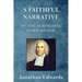 A Faithful Narrative of the Surprising Work of God: in the Conversion of many Hundred Souls in Northampton, of New-England