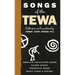 Songs of the Tewa: American Indian Home Songs, Sacred Chants, Ceremonial Songs, Magic Songs & Prayers