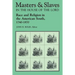 Masters and Slaves in the House of the Lord: Race and Religion in the American South, 1740-1870