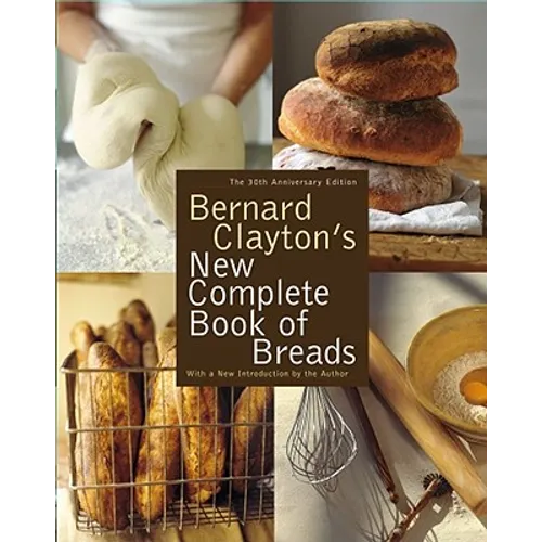 Bernard Clayton's New Complete Book of Breads