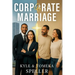 Corporate Marriage: Biblical Wisdom Combined with Business Strategies for a Marriage That Thrives