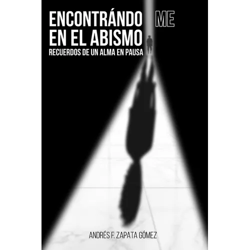 Encontrándo-Me En El Abismo: Recuerdos de un Alma en Pausa