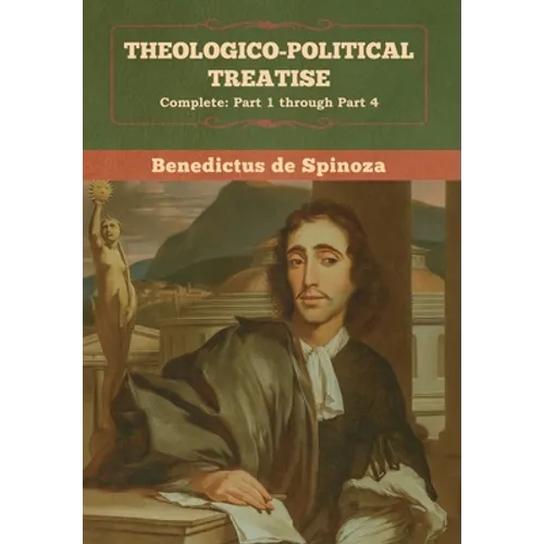 Theologico-Political Treatise - (Complete: Part 1 through Part 4)