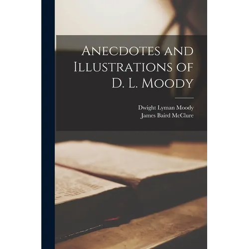 Anecdotes and Illustrations of D. L. Moody