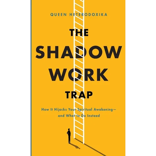 The Shadow Work Trap: How It Hijacks Your Spiritual Awakening And What to Do Instead