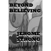 Beyond Believing: An Unveiling By Letter to the Hebrews around the World, but Very Expressly to Those of The United States of America