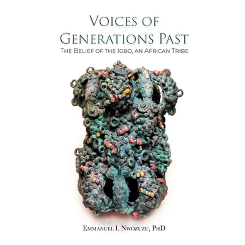 Voices of Generations Past: The Belief of the Igbo, an African Tribe