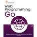 Web Programming with Go: Building and Scaling Interactive Web Applications with Go's Robust Ecosystem