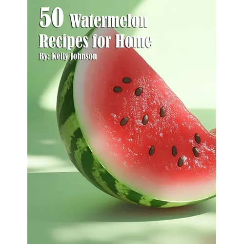 50 Watermelon Recipes for Home