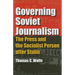 Governing Soviet Journalism: The Press and the Socialist Person after Stalin