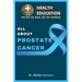 All About Prostate Cancer: Types, Symptoms, Causes, Diagnosis, Treatment, Medications, Prevention & Control, Management