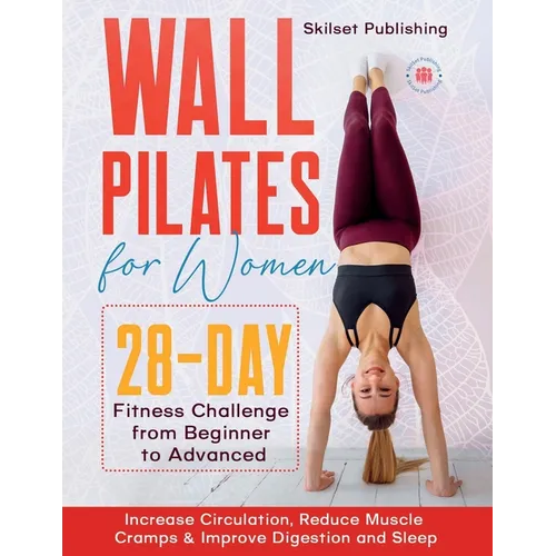 Wall Pilates for Women: 28 - Day Fitness Challenge For Beginners to Advnaced: Increase Circulation, Reduce Muscle Cramps & Improve Digestion and Sleep