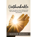 Unthinkable: Taking the hand of Jesus Through Pain and Suffering into a Life of Freedom and Purpose
