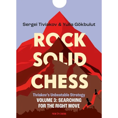 Rock Solid Chess Volume 3: Tiviakov's Unbeatable Strategies: Searching for the Right Move