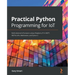 Practical Python Programming for IoT: Build advanced IoT projects using a Raspberry Pi 4, MQTT, RESTful APIs, WebSockets, and Python 3