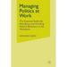 Managing Politics at Work: The Essential Toolkit for Identifying and Handling Political Behaviour in the Workplace