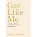 Gay Like Me: A Father Writes to His Son