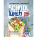 The Healthy & Delicious School Lunch Cookbook: Easy-to-Prepare Lunch Recipes All Kids Would Love
