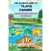 The Ultimate Guide to Tilapia Farming: A Step By Step Guide to Raise Your Fish till Maturity: A Comprehensive Guide to Caring, Breeding, Nutrition, He