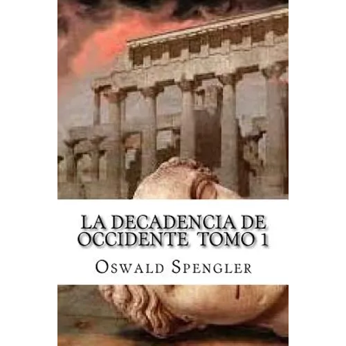 La Decadencia De Occidente Tomo 1