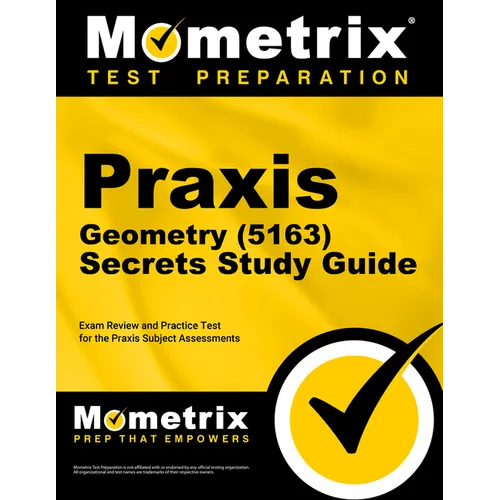 PRAXIS Geometry (5163) Secrets Study Guide: Exam Review and Practice Test for the PRAXIS Subject Assessments