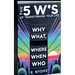 The 5 W's of Transforming Your Life: Why, What, Where, When, and Who