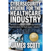 Cybersecurity Hygiene for the Healthcare Industry: The basics in Healthcare IT, Health Informatics and Cybersecurity for the Health Sector Volume 1